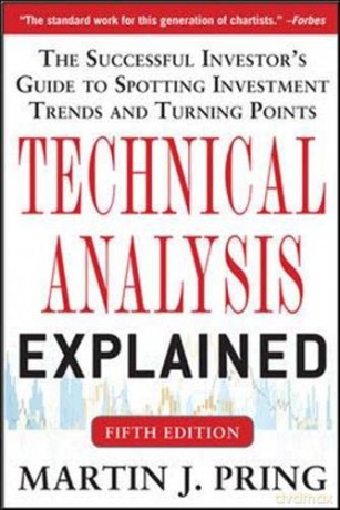 Technical Analysis Explained, Fifth Edition: The Successful Investor's Guide to Spotting Investment Trends and Turning Points - Martin J. Pring [KSIĄŻKA]