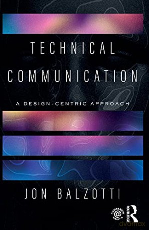 Technical Communication: A Design-Centric Approach - Jon Balzotti [KSIĄŻKA]