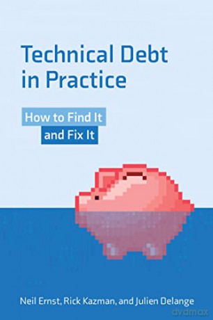 Technical Debt in Practice: How to Find It and Fix It - Neil Ernst [KSIĄŻKA]
