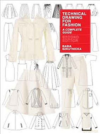Technical Drawing for Fashion, second edition: A Complete Guide - Basia Szkutnicka [KSIĄŻKA]