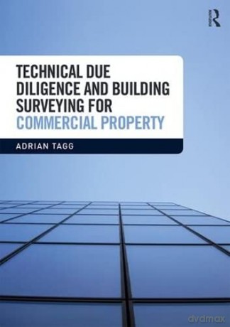 Technical Due Diligence and Building Surveying for Commercial Property - Adrian Tagg [KSIĄŻKA]