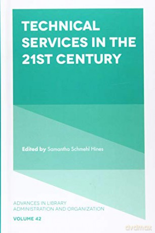 Technical Services in the 21st Century: 42 (Advances in Library Administration and Organization (42)) [KSIĄŻKA]