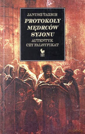 Protokoły mędrców Syjonu. Autentyk czy falsyfikat (dodruk 2012) - Janusz Tazbir [KSIĄŻKA]