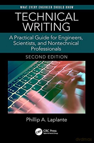 Technical Writing: A Practical Guide for Engineers, Scientists, and Nontechnical Professionals, Second Edition (What Every Engineer Should Know) - Phillip A. Laplante [KSIĄŻKA]