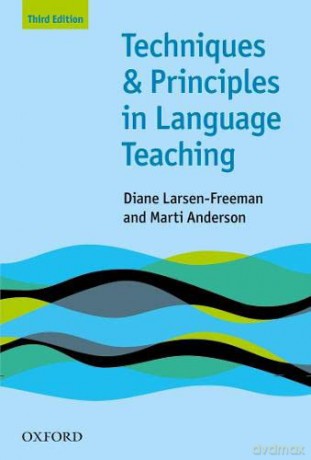 Techniques and Principles in Language Teaching (Third Edition): Practical, step-by-step guidance for ESL teachers, and thought-provoking questions to stimulate further exploration. - Diane Larsen-Freeman [KSIĄŻKA]