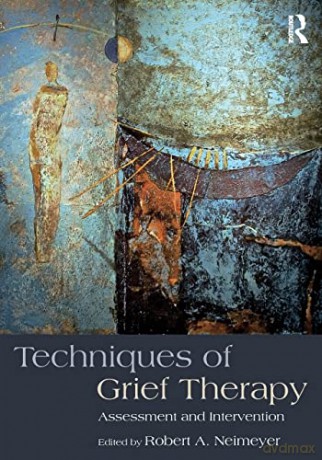 Techniques of Grief Therapy: Assessment and Intervention (Series in Death, Dying, and Bereavement) - Robert A. Neimeyer [KSIĄŻKA]