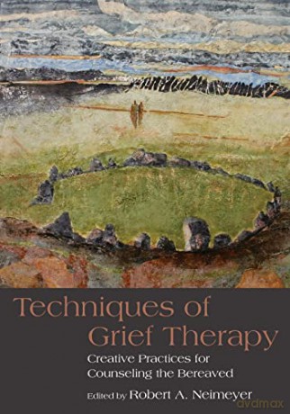 Techniques of Grief Therapy: Creative Practices for Counseling the Bereaved (Series in Death, Dying, and Bereavement) - Robert A. Neimeyer [KSIĄŻKA]