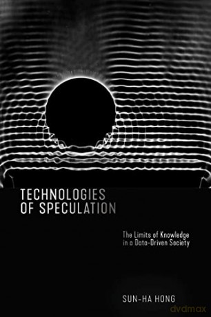 Technologies of Speculation: The Limits of Knowledge in a Data-Driven Society - Sun-ha Hong [KSIĄŻKA]