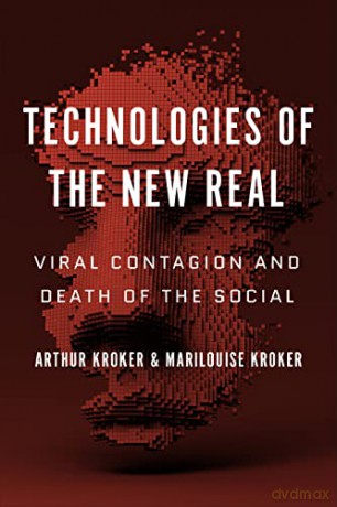 Technologies of the New Real: Viral Contagion and Death of the Social (Digital Futures) - Arthur Kroker [KSIĄŻKA]