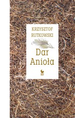 Dar Anioła. Przepowieści - Krzysztof Rutkowski [KSIĄŻKA]