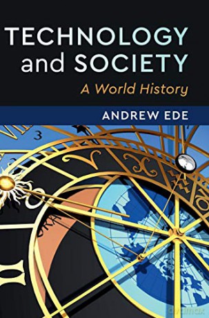 Technology and Society: A World History - Andrew Ede [KSIĄŻKA]