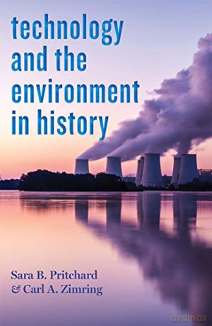 Technology and the Environment in History (Technology in Motion) - Sara B. Pritchard [KSIĄŻKA]