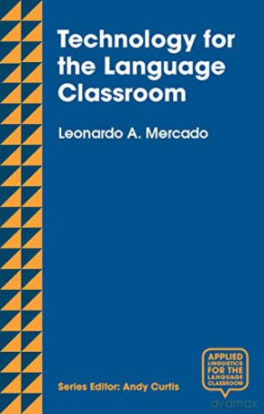 Technology for the Language Classroom: Creating a 21st Century Learning Experience (Applied Linguistics for the Language Classroom) - Leo Mercado [KSIĄŻKA]
