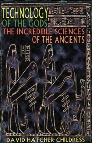 Technology of the Gods: The Incredible Sciences of the Ancients - David Hatcher Childress [KSIĄŻKA]