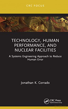 Technology, Human Performance, and Nuclear Facilities: A Systems Engineering Approach to Reduce Human Error - Jonathan K. Corrado [KSIĄŻKA]
