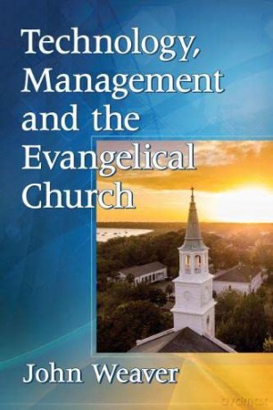 Technology, Management and the Evangelical Church - John Weaver [KSIĄŻKA]