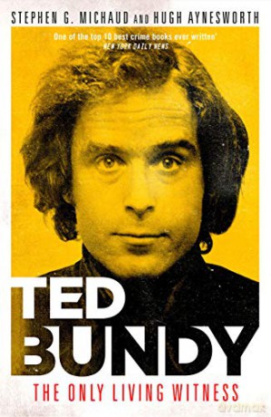 Ted Bundy: The Only Living Witness - One of the 10 best true crime books ever written (New York Daily News) - Stephen G. Michaud [KSIĄŻKA]