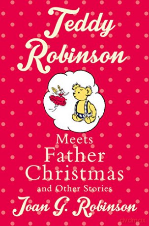 Teddy Robinson meets Father Christmas and other stories - Joan G. Robinson [KSIĄŻKA]