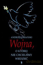 Wojna, o której nie chcieliśmy wiedzieć - Andrzej Urbański [KSIĄŻKA]