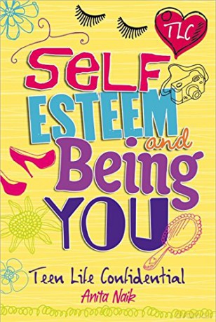 Teen Life Confidential: Self-Esteem and Being YOU - Anita Naik [KSIĄŻKA]