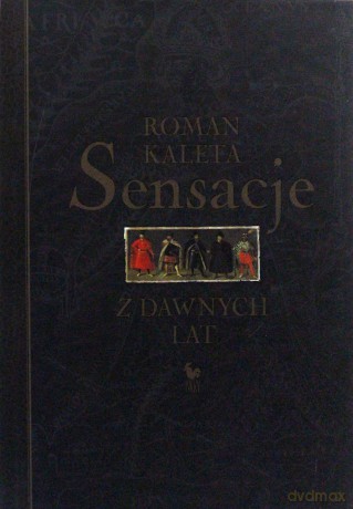 Sensacje z dawnych lat - Roman Kaleta [KSIĄŻKA]