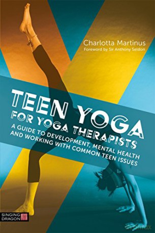 Teen Yoga For Yoga Therapists: A Guide to Development, Mental Health and Working with Common Teen Issues - Charlotta Martinus. Foreword by Sir Anthony Seldon [KSIĄŻKA]