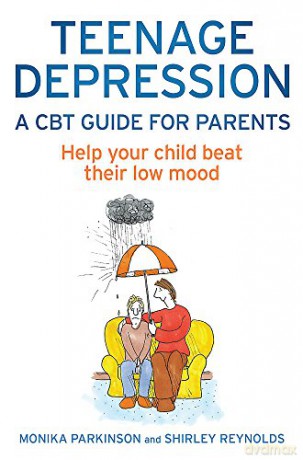 Teenage Depression: A CBT Guide For Parents: Help your child beat their low mood - Shirley Reynolds [KSIĄŻKA]