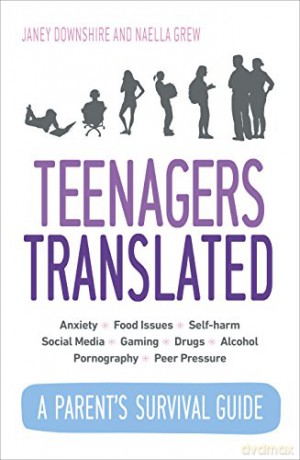 Teenagers Translated: A Parent's Survival Guide: A Parent's Survival Guide - Fully Updated September 2018 - Janey Downshire [KSIĄŻKA]