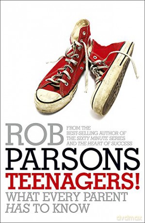 Teenagers!: What Every Parent Has to Know - Rob Parsons [KSIĄŻKA]