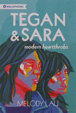 Tegan and Sara: Modern Heartthrobs: 7 (Bibliophonic, 7) - Melody Lau [KSIĄŻKA]