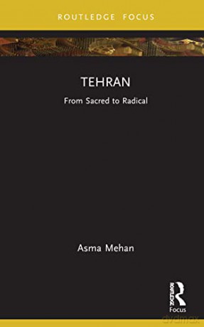 Tehran: From Sacred to Radical (Built Environment City Studies) - Asma Mehan [KSIĄŻKA]