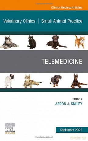 Telemedicine, An Issue of Veterinary Clinics of North America: Small Animal Practice (Volume 52-5) (The Clinics: Internal Medicine, Volume 52-5) - Aaron Smiley DVM [KSIĄŻKA]
