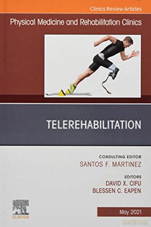 Telerehabilitation, An Issue of Physical Medicine and Rehabilitation Clinics of North America (Volume 32-2) (The Clinics: Radiology, Volume 32-2) - David X. Cifu MD [KSIĄŻKA]