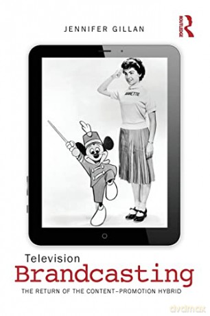 Television Brandcasting: The Return of the Content-Promotion Hybrid - Jennifer Gillan [KSIĄŻKA]