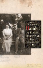 Hamlet w stanie spoczynku. Rzecz o Skolimowie - Gabriel Michalik [KSIĄŻKA]