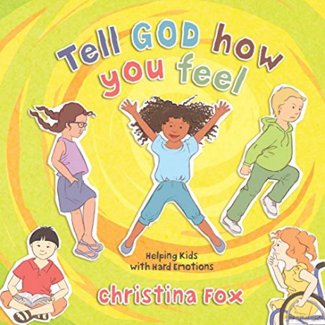 Tell God How You Feel: Helping Kids with Hard Emotions - Christina Fox [KSIĄŻKA]