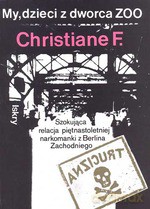 My, dzieci z dworca ZOO. Szokująca relacja piętnastoletniej narkomanki z Berlina Zachodniego (dodruk 2012) - F. Christiane [KSIĄŻKA]