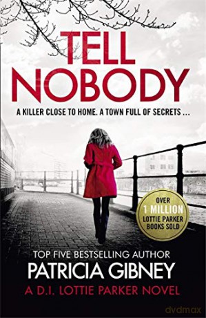 Tell Nobody: Absolutely gripping crime fiction with unputdownable mystery and suspense (Detective Lottie Parker) - Patricia Gibney [KSIĄŻKA]