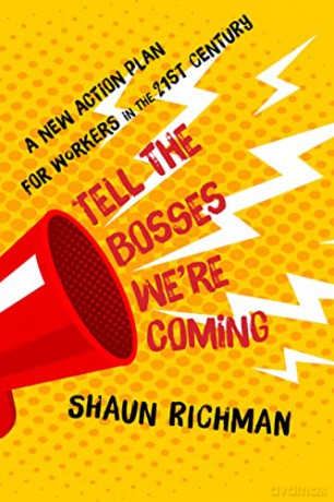 Tell the Bosses We're Coming: A New Action Plan for Workers in the Twenty-first Century - Shaun Richman [KSIĄŻKA]