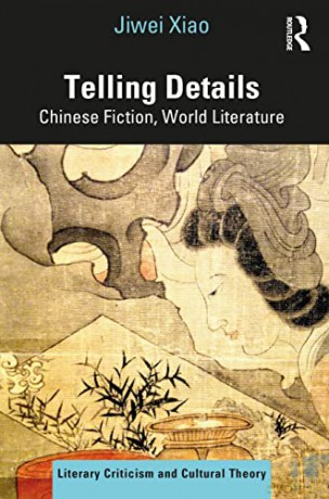 Telling Details: Chinese Fiction, World Literature (Literary Criticism and Cultural Theory) - Jiwei Xiao [KSIĄŻKA]