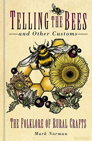 Telling the Bees and Other Customs: The Folklore of Rural Crafts - Mark Norman [KSIĄŻKA]
