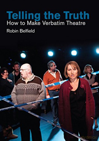 Telling the Truth: How to Make Verbatim Theatre (Making Theatre) - Robin Belfield [KSIĄŻKA]