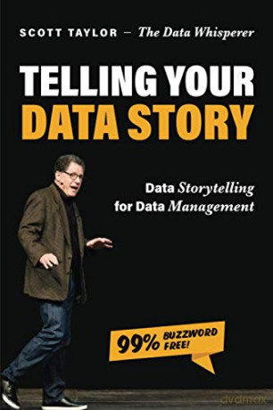 Telling Your Data Story: Data Storytelling for Data Management - Scott Taylor [KSIĄŻKA]