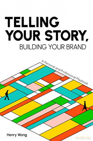 Telling Your Story, Building Your Brand: A Personal and Professional Playbook - Henry Wong [KSIĄŻKA]
