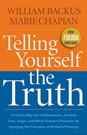 Telling Yourself the Truth: Find Your Way Out Of Depression, Anxiety, Fear, Anger, And Other Common Problems By Applying The Principles Of Misbelief Therapy - William Backus [KSIĄŻKA]