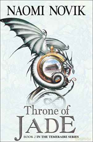 Temeraire: The Throne of Jade (Temeraire series book 2) - Naomi Novik [KSIĄŻKA]