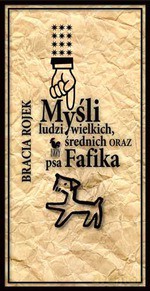 Myśli ludzi wielkich, średnich oraz psa Fafika - Rojek Bracia [KSIĄŻKA]