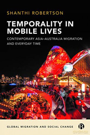 Temporality in Mobile Lives: Contemporary Asia-Australia Migration and Everyday Time (Global Migration and Social Change) - Shanthi Robertson [KSIĄŻKA]