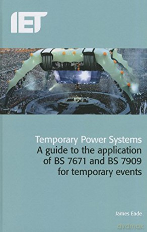 Temporary Power Systems: A guide to the application of BS7671 and BS7909 for temporary events (Electrical Regulations) - James Eade [KSIĄŻKA]