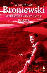 Wierszem przez życie (dodruk 2012) - Władysław Broniewski [KSIĄŻKA]